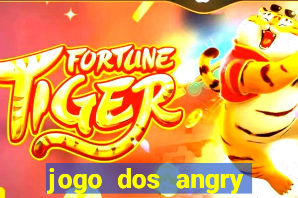 jogo dos angry birds rio